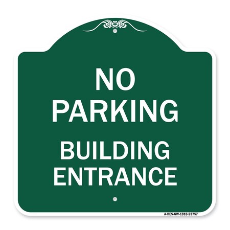 Signmission Designer Series No Parking Building Entrance, Green & White Aluminum Sign, 18" x 18", GW-1818-23757 A-DES-GW-1818-23757